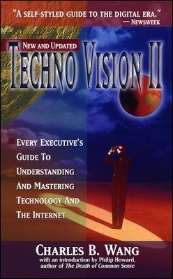 Techno Vision II: Every Executive's Guide to Understanding and Mastering Technology and the Internet cover