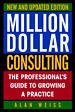 Million Dollar Consulting: The Professional's Guide to Growing a Practice