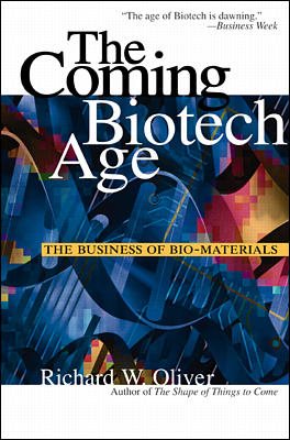 The Coming Biotech Age: The Business of Bio-Materials cover