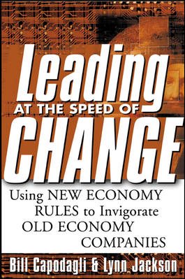 Leading at the Speed of Change: Using New Economy Rules to Transform Old Economy Companies cover