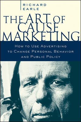 The Art of Cause Marketing: How to Use Advertising to Change Personal Behavior and Public Policy cover