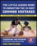 Little League Baseball Guide to Correcting the 25 Most Common Mistakes : Recognizing and Repairing the Mistakes Young Players Make cover