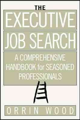 The Executive Job Search: A Comprehensive Handbook for Seasoned Professionals: A Comprehensive Handbook for Seasoned Professionals cover