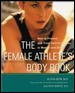 The Female Athlete's Body Book : How to Prevent and Treat Sports Injuries in Women and Girls