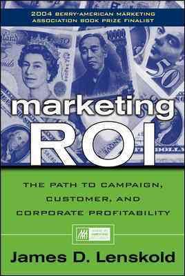 Marketing ROI: The Path to Campaign, Customer, and Corporate Profitability cover