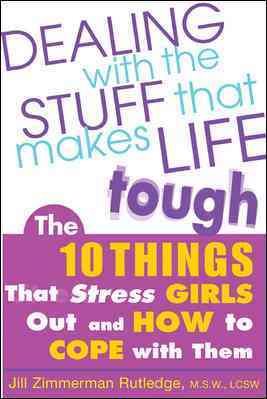 Dealing with the Stuff That Makes Life Tough : The 10 Things That Stress Girls Out and How to Cope with Them cover