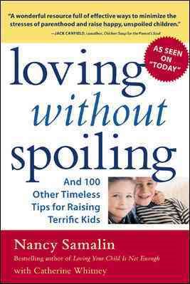 Loving without Spoiling : And 100 Other Timeless Tips for Raising Terrific Kids cover