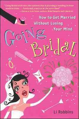 Going Bridal: How to Get Married Without Losing Your Mind cover