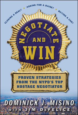 Negotiate and Win: Unbeatable Real-World Strategies from the NYPD's Top Negotiator cover