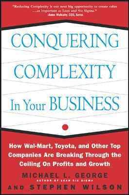 Conquering Complexity in Your Business: How Wal-Mart, Toyota, and Other Top Companies Are Breaking Through the Ceiling on Profits and Growth cover