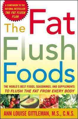 The Fat Flush Foods : The World's Best Foods, Seasonings, and Supplements to Flush the Fat From Every Body cover