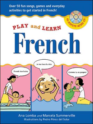 Play and Learn French (Book + Audio CD): Over 50 Fun songs, games and everyday activites to get started in French (Play and Learn Language) cover