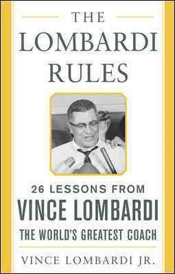The Lombardi Rules: 26 Lessons from Vince Lombardi--the World's Greatest Coach (Mighty Managers Series) cover