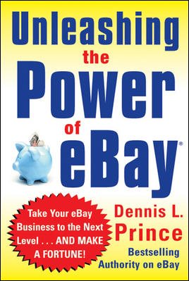 Unleashing the Power of eBay: New Ways to Take Your Business or Online Auction to the Top cover
