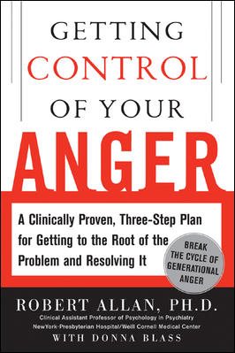 Getting Control of Your Anger: A Clinically-Proven, 3-Step Program for Getting to the Root of the Problem and Resolving It