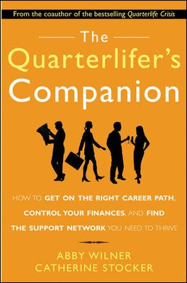 The Quarterlifer's Companion : How to Get on the Right Career Path, Control Your Finances, and Find the Support Network You Need to Thrive cover