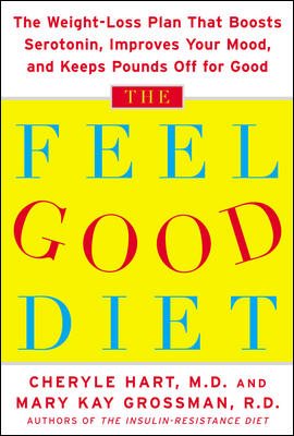 The Feel-Good Diet: The Weight-Loss Plan That Boosts Serotonin, Improves Your Mood, and Keeps Pounds Off for Good