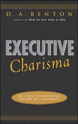 Executive Charisma: Six Steps to Mastering the Art of Leadership: Six Steps to Mastering the Art of Leadership cover