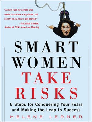 Smart Women Take Risks: Six Steps for Conquering Your Fears and Making the Leap to Success cover