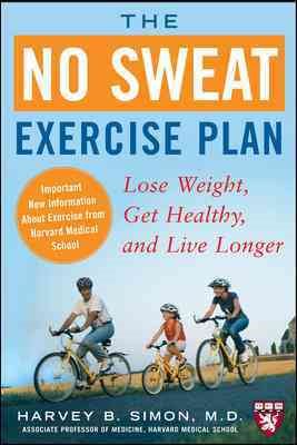 The No Sweat Exercise Plan: Lose Weight, Get Healthy, and Live Longer (Harvard Medical School Guides) cover