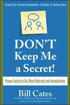Don't Keep Me A Secret: Proven Tactics to Get Referrals and Introductions cover
