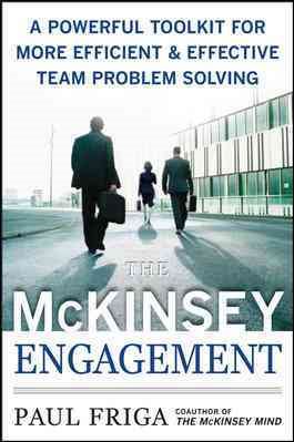 The McKinsey Engagement: A Powerful Toolkit For More Efficient and Effective Team Problem Solving cover