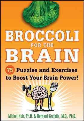 Broccoli for the Brain: 75 Puzzles and Exercises to Boost Your Brain Power!