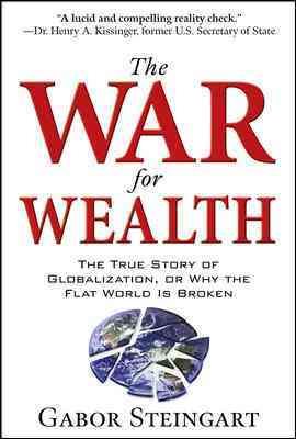 The War for Wealth: The True Story of Globalization, or Why the Flat World is Broken cover
