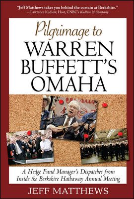 Pilgrimage to Warren Buffett's Omaha: A Hedge Fund Manager's Dispatches from Inside the Berkshire Hathaway Annual Meeting cover