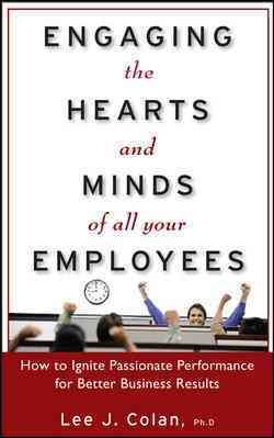 Engaging the Hearts and Minds of All Your Employees:  How to Ignite Passionate Performance for Better Business Results cover