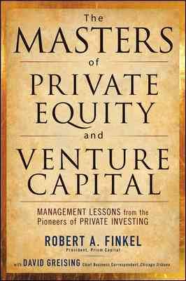 The Masters of Private Equity and Venture Capital: Management Lessons from the Pioneers of Private Investing cover