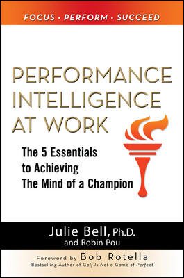 Performance Intelligence at Work: The 5 Essentials to Achieving The Mind of a Champion cover