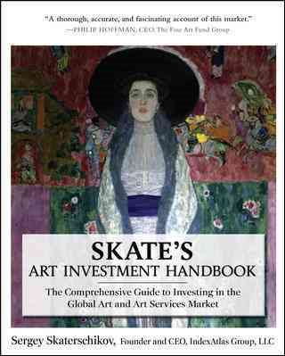 Skate's Art Investment Handbook: The Comprehensive Guide to Investing in the Global Art and Art Services Market