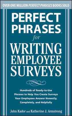 Perfect Phrases for Writing Employee Surveys: Hundreds of Ready-to-Use Phrases to Help You Create Surveys Your Employees Answer Honestly, Complete (Perfect Phrases Series)