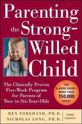Parenting the Strong-Willed Child: The Clinically Proven Five-Week Program for Parents of Two- to Six-Year-Olds, Third Edition cover