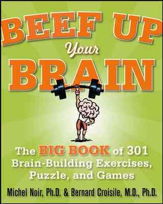 Beef Up Your Brain: The Big Book Of 301 Brain-Building Exercises, Puzzles And Games! (1-2-3 Series)