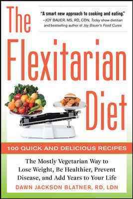 The Flexitarian Diet: The Mostly Vegetarian Way to Lose Weight, Be Healthier, Prevent Disease, and Add Years to Your Life cover
