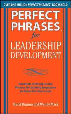 Perfect Phrases for Leadership Development: Hundreds of Ready-to-Use Phrases for Guiding Employees to Reach the Next Level (Perfect Phrases Series) cover