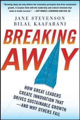Breaking Away: How Great Leaders Create Innovation that Drives Sustainable Growth--and Why Others Fail cover