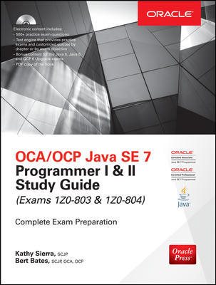 OCA/OCP Java SE 7 Programmer I & II Study Guide (Exams 1Z0-803 & 1Z0-804) (Certification Press)