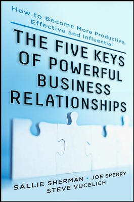 Five Keys to Powerful Business Relationships: How to Become More Productive, Effective and Influential cover