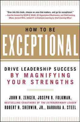How to Be Exceptional: Drive Leadership Success By Magnifying Your Strengths cover
