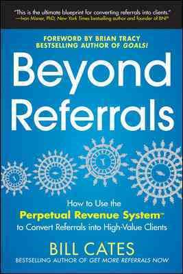 Beyond Referrals: How to Use the Perpetual Revenue System to Convert Referrals into High-Value Clients cover