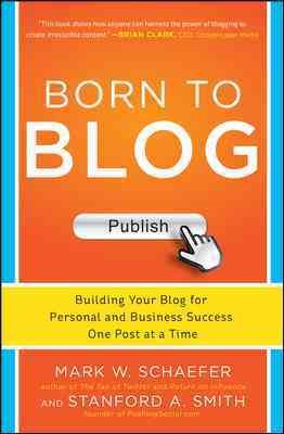 Born to Blog: Building Your Blog for Personal and Business Success One Post at a Time cover