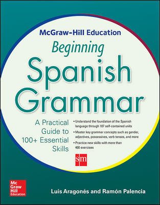 McGraw-Hill Education Beginning Spanish Grammar: A Practical Guide to 100+ Essential Skills cover