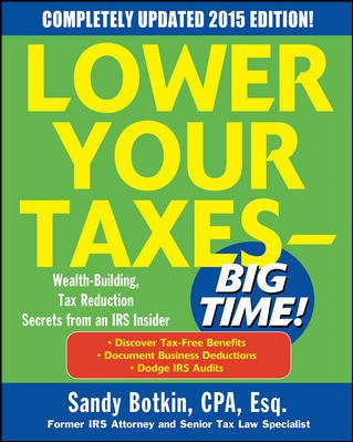 Lower Your Taxes - BIG TIME! 2015 Edition: Wealth Building, Tax Reduction Secrets from an IRS Insider cover