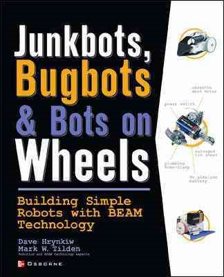 JunkBots, Bugbots, and Bots on Wheels: Building Simple Robots With BEAM Technology cover
