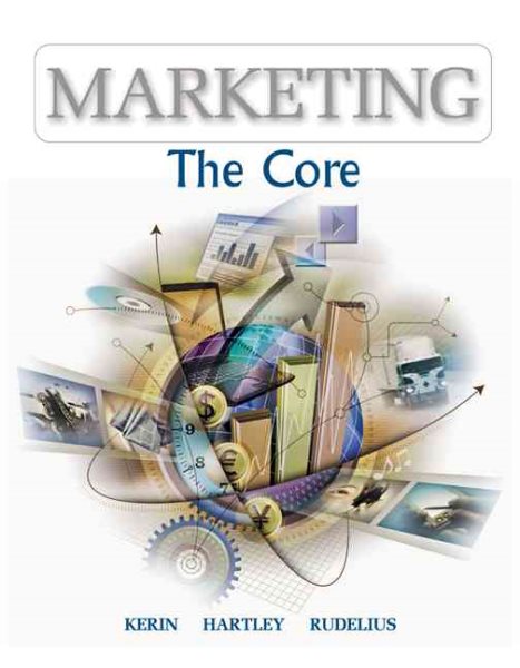 Marketing: The Core (Mcgraw-Hill/Irwin Series in Marketing)