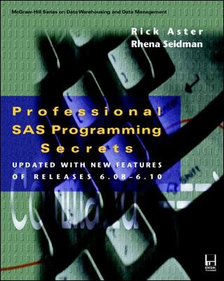 Professional Sas Programming Secrets: Updated With New Features of Releases 6.08-6.10 (McGraw-Hill Series on Data Warehousing and Data Management)