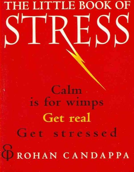 The Little Book of Stress: Calm Is for Wimps. Get Real. Get Stressed cover